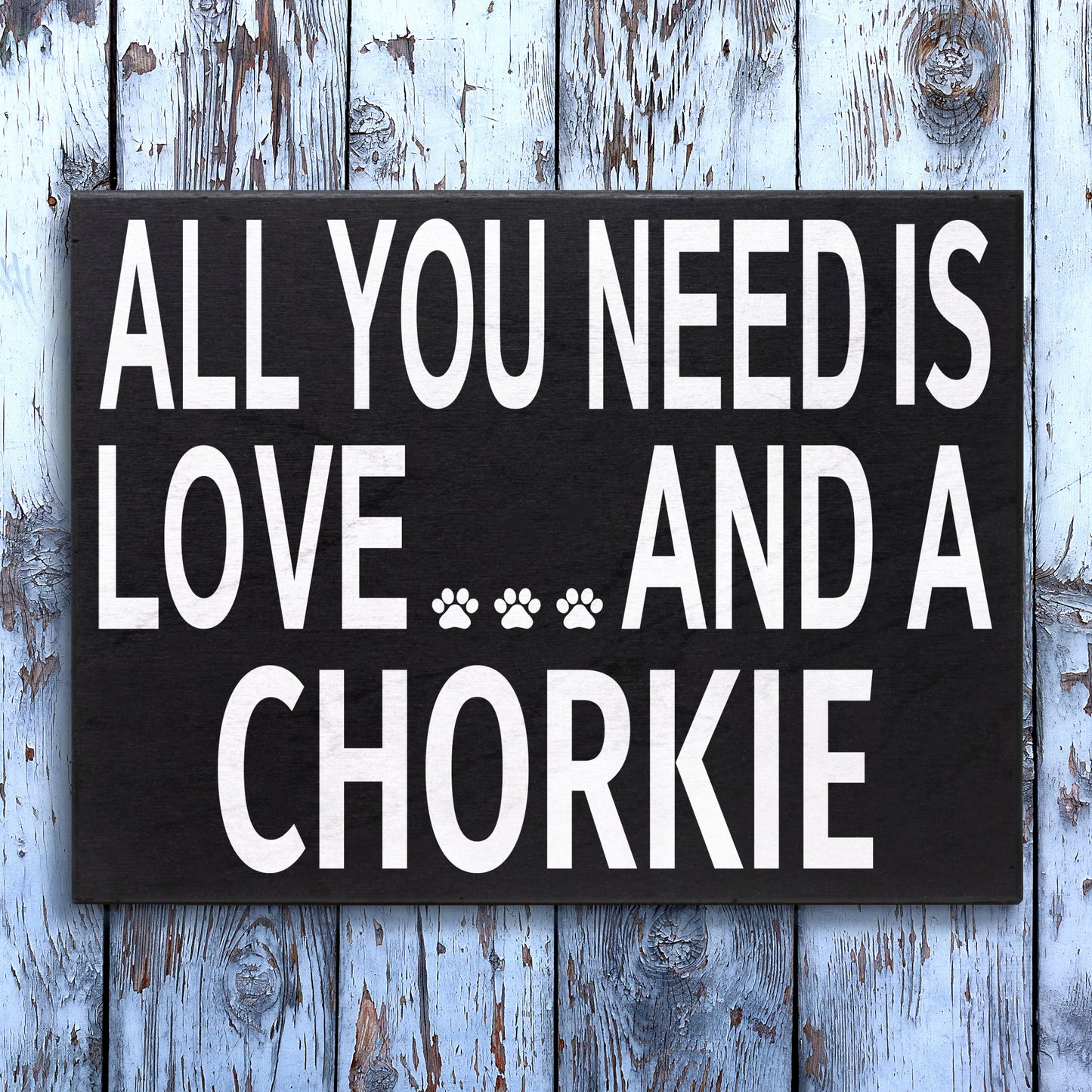 JennyGems Chorkie Sign, All You Need Is Love and a Chorkie, Wood Sign, 8x6 Inches, Chorkie Mom, Chorkie Gifts, Chorkie Decor, American Made
