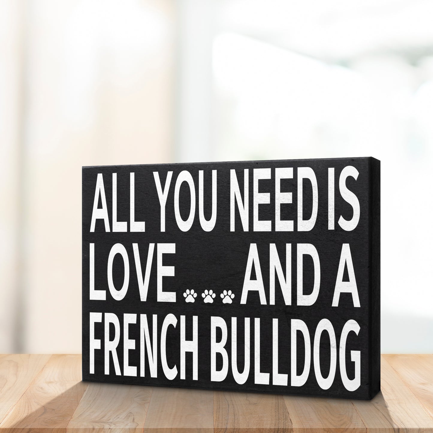 JennyGems French Bulldog Sign, All You Need Is Love and a French Bulldog Sign, 8x6 Inches, French Bulldog Mom, French Bulldog Gifts, Frenchie Dogs, French Bulldog Decor, American Made