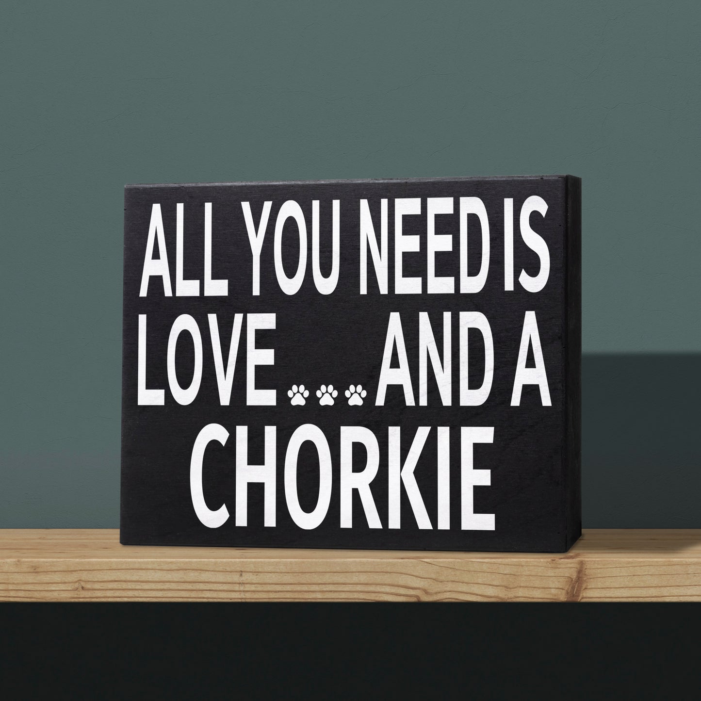 JennyGems Chorkie Sign, All You Need Is Love and a Chorkie, Wood Sign, 8x6 Inches, Chorkie Mom, Chorkie Gifts, Chorkie Decor, American Made