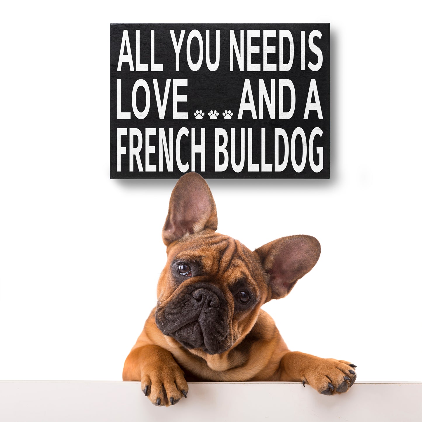JennyGems French Bulldog Sign, All You Need Is Love and a French Bulldog Sign, 8x6 Inches, French Bulldog Mom, French Bulldog Gifts, Frenchie Dogs, French Bulldog Decor, American Made