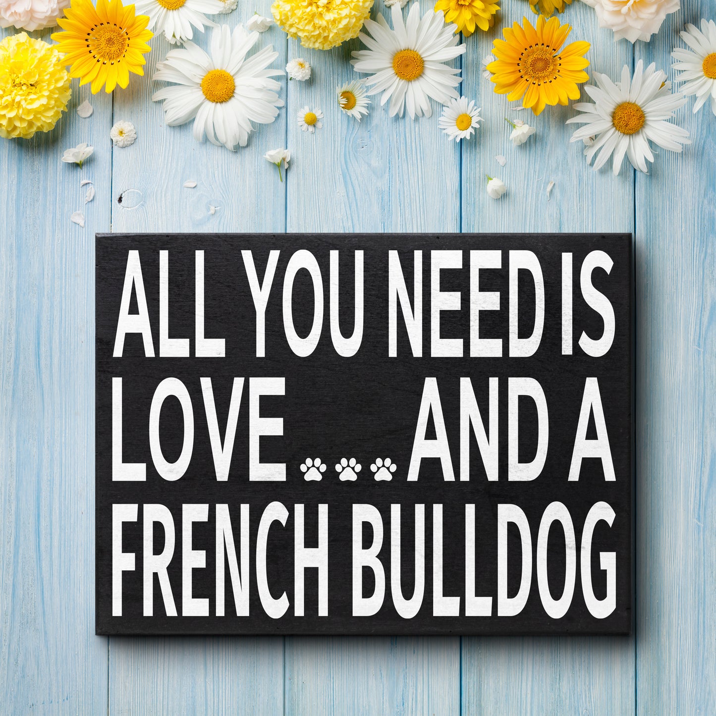 JennyGems French Bulldog Sign, All You Need Is Love and a French Bulldog Sign, 8x6 Inches, French Bulldog Mom, French Bulldog Gifts, Frenchie Dogs, French Bulldog Decor, American Made