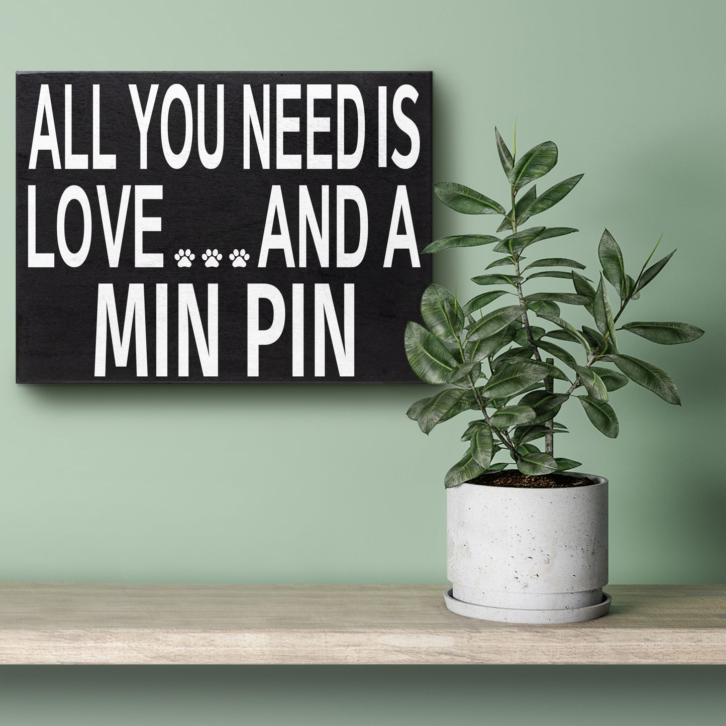 JennyGems - All You Need is Love and a Min Pin - Wooden Sign - Miniature Pinscher Dogs - Min Pins Moms and Owners - Min Pin Dog Signs - Min Pin Gift Signs
