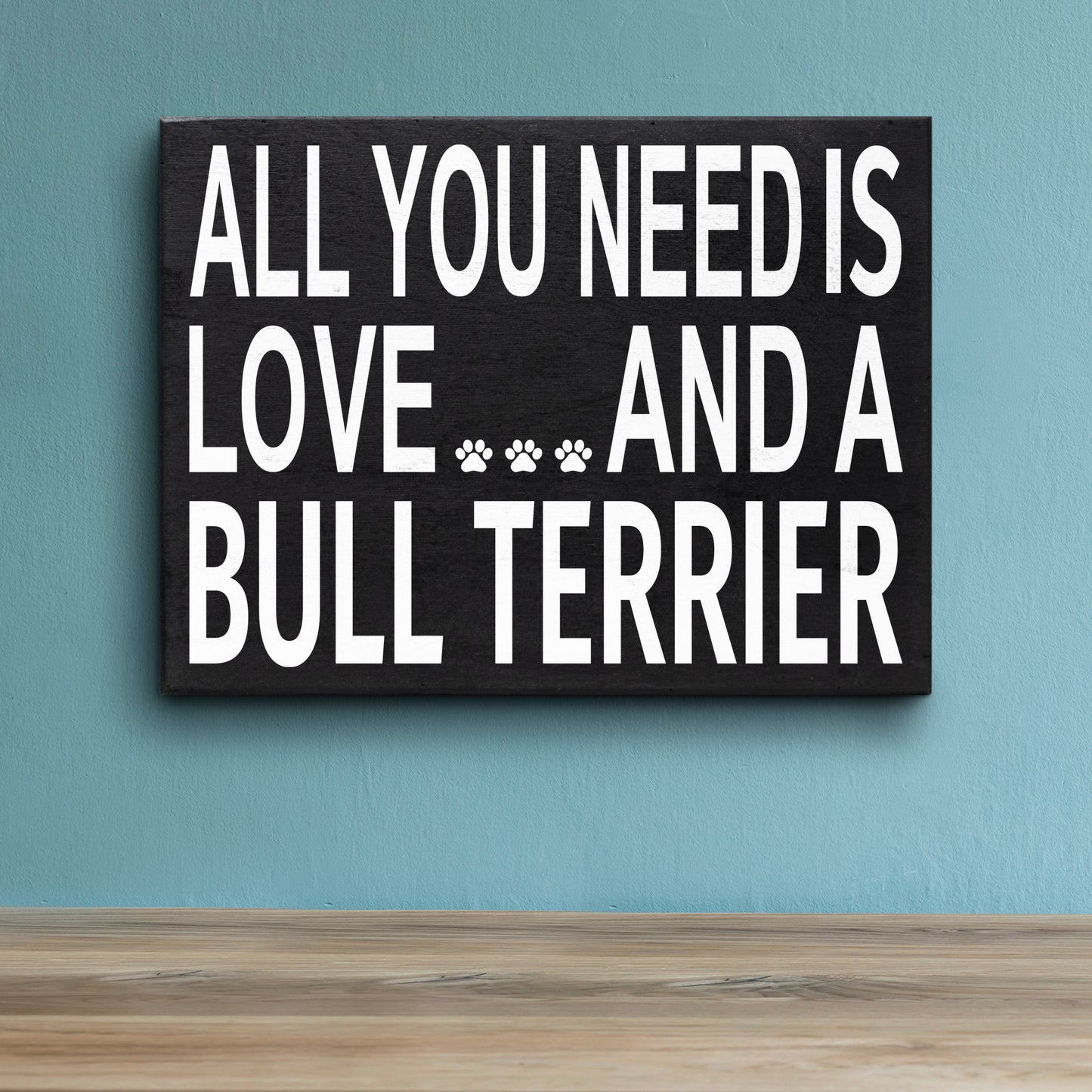 JennyGems Bull Terrier Gifts, Dog Lover Gifts, All You Need is Love and a Bull Terrier Wooden Sign, Novelty Dog Sign, Bull Terrier Lovers Gifts, Standing Sign, Dog Wall Art