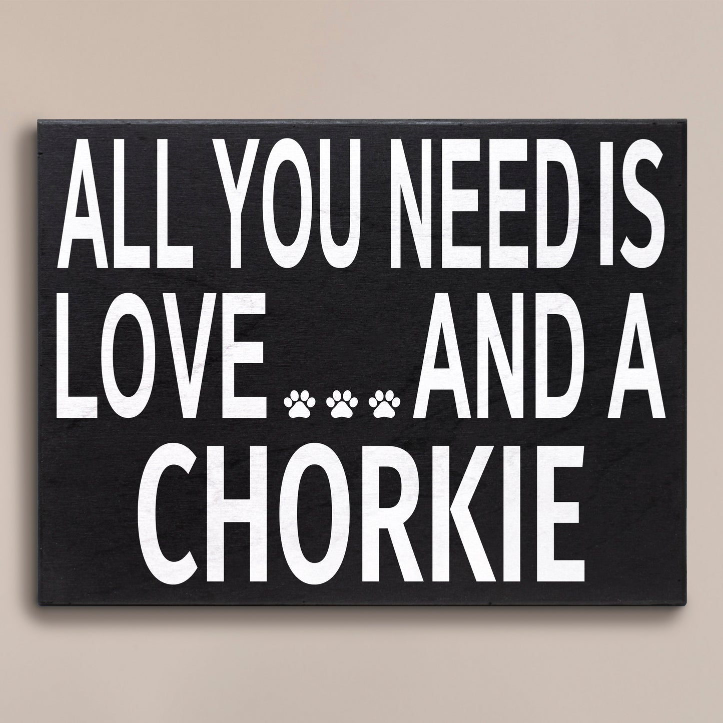 JennyGems Chorkie Sign, All You Need Is Love and a Chorkie, Wood Sign, 8x6 Inches, Chorkie Mom, Chorkie Gifts, Chorkie Decor, American Made