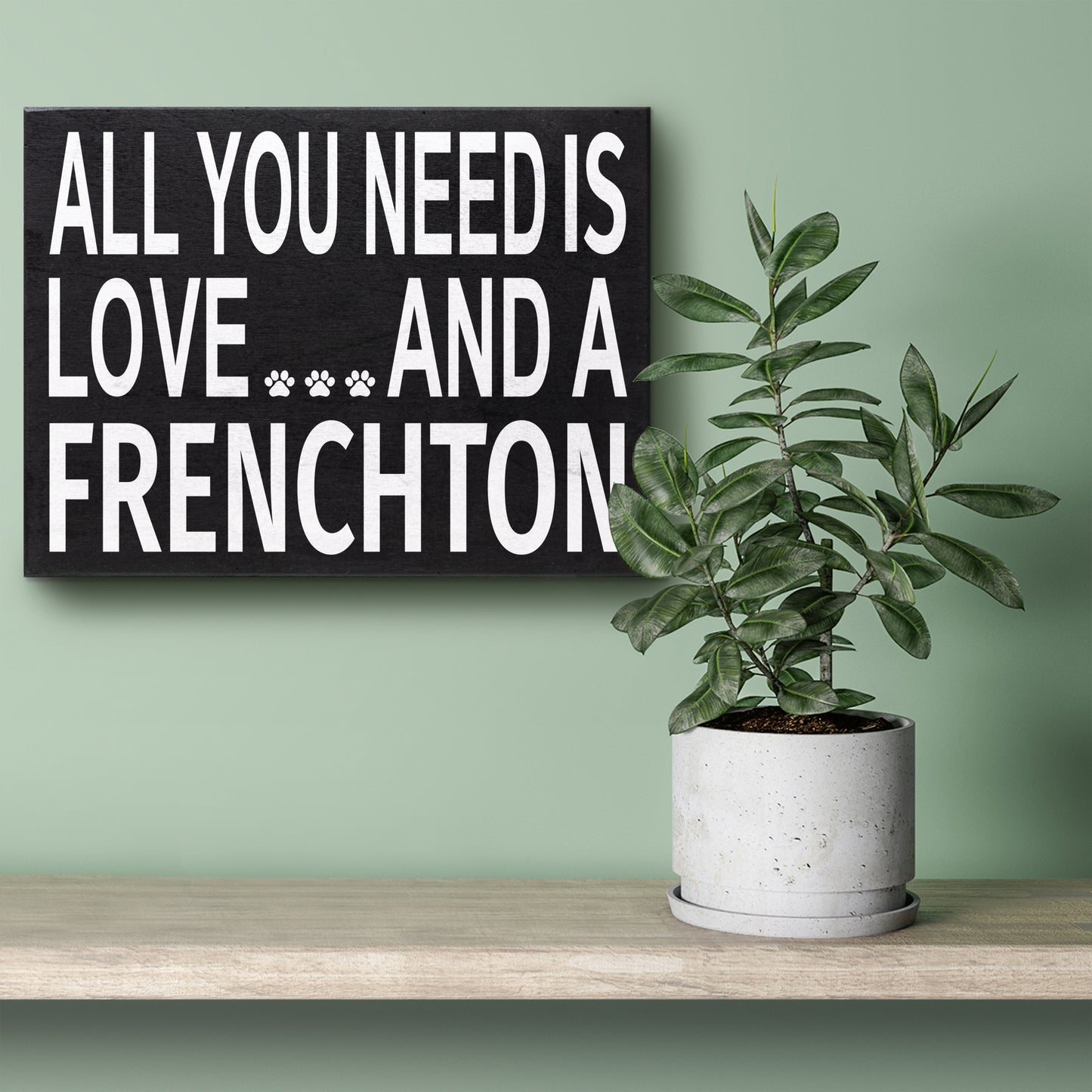 JennyGems All You Need is Love and a Frenchton Wooden Sign, Frenchton Dog Mom, Frenchton Gifts, Shelf Sign and Wall Hanging
