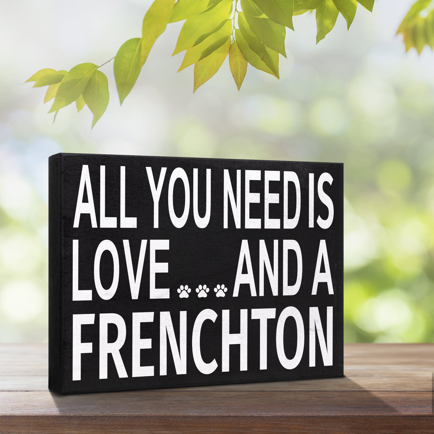 JennyGems All You Need is Love and a Frenchton Wooden Sign, Frenchton Dog Mom, Frenchton Gifts, Shelf Sign and Wall Hanging