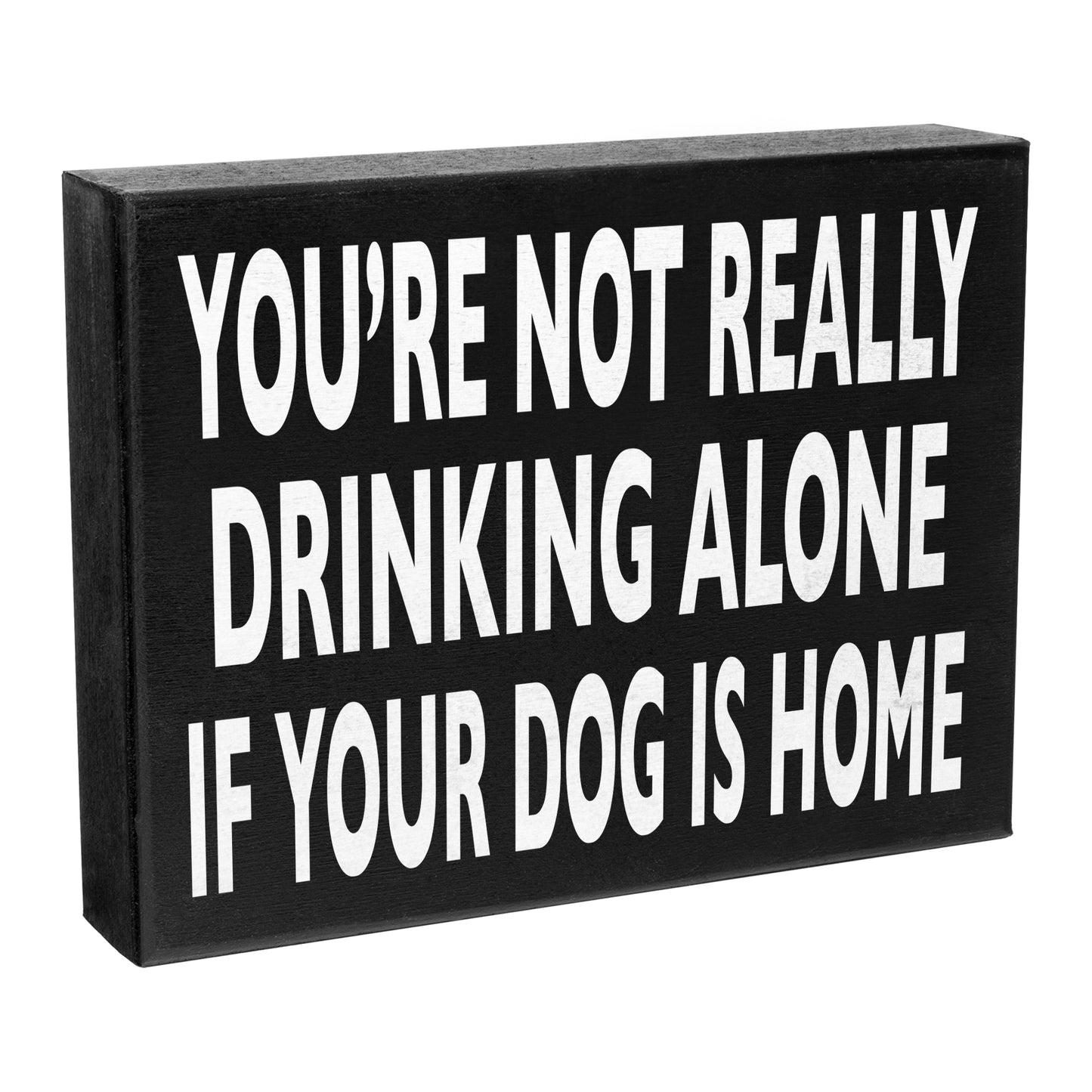 JennyGems Funny Dog Signs, Dog Decor, You’re Not Really Drinking Alone If Your Dog Is Home, Funny Dog Gifts, 8x6 Inch Wood Sign, Dog Sign, Dog Gifts, Dog Mom Dog Dad Presents